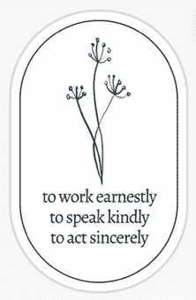 To Work Earnestly To Speak Kindly To Act Sincerely